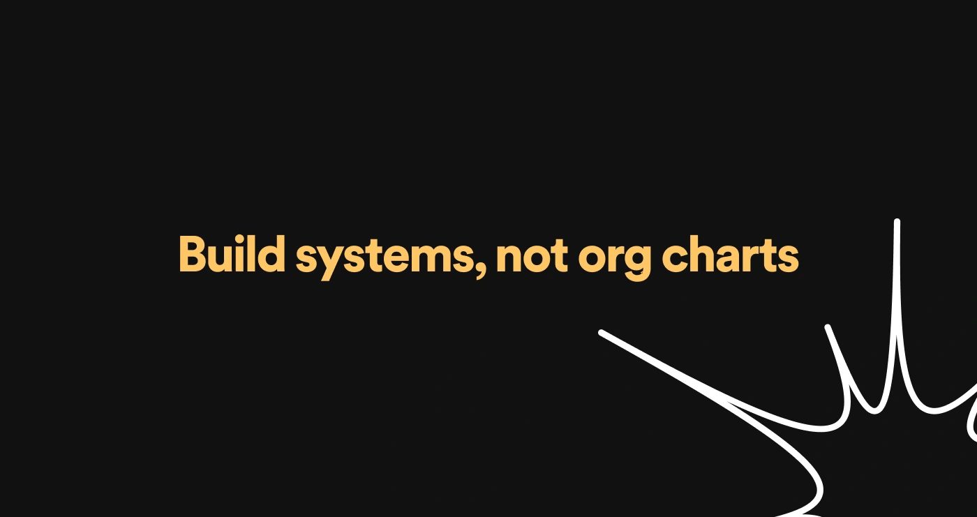 Systems, not org charts